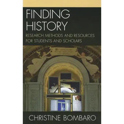 Finding History: Research Methods and Resources for Students and Scholars
