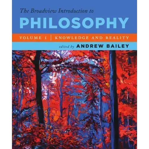 The Broadview Introduction to Philosophy Volume I: Knowledge and Reality