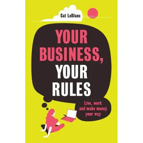 Your Business, Your Rules: Live, work and make money your way