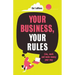 Your Business, Your Rules: Live, work and make money your way