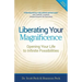 Liberating Your Magnificence: Opening Your Life to Infinite Possibilities