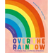 Over the Rainbow: The Science, Magic and Meaning of Rainbows