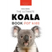 Koalas The Ultimate Koala Book for Kids: 100+ Amazing Koala Facts, Photos, Quiz + More