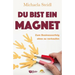 Du Bist Ein Magnet: Zum Businesserfolg Ohne Zu Verkaufen