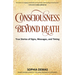Consciousness Beyond Death: True Stories of Signs, Messages, and Timing