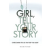 Girl, Tell Your Story: Overcoming the Lies That Keep You Silent