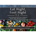 Eat Right, Feel Right: Over 80 Recipes and Tips to Improve Mood, Sleep, Attention & Focus