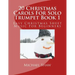 20 Christmas Carols For Solo Trumpet Book 1: Easy Christmas Sheet Music For Beginners