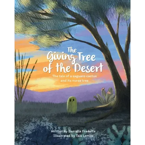 The Giving Tree of the Desert: The tale of a saguaro cactus and its nurse tree
