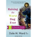 Raising the Worst Dog Ever: A Survival Guide