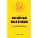 The Science of Business: Why science holds the answers to our business problems