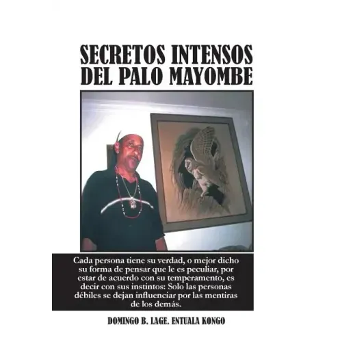Secretos Intensos del Palo Mayombe: Cada Persona Tiene Su Verdad, O Mejor Dicho Su Forma de Pensar Que Le Es Peculiar, Por Estar de Acuerdo Con Su Tem