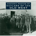 Historic Photos of Outlaws of the Old West