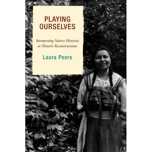 Playing Ourselves: Interpreting Native Histories at Historic Reconstructions
