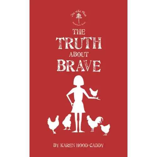 The Truth about Brave: The Wild Place Adventure Series