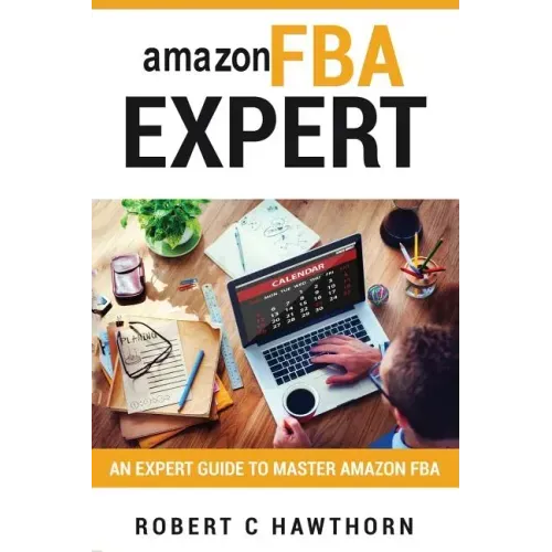 amazon FBA Expert: An Expert Guide to Master Amazon FBA