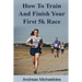 How to train and finish your first 5k race