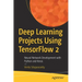 Deep Learning Projects Using Tensorflow 2: Neural Network Development with Python and Keras