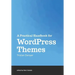 A Practical Handbook for WordPress Themes