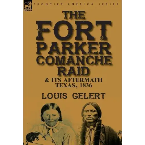 The Fort Parker Comanche Raid & its Aftermath, Texas, 1836