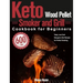 Keto Wood Pellet Smoker and Grill Cookbook for Beginners: 600-Day Tasty, Low-Carb Ketogenic Diet Recipes for Perfect Smoking