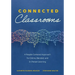 Connected Classrooms: A People-Centered Approach for Online, Blended, and In-Person Learning (Create a Positive Learning Environment for Student Engag