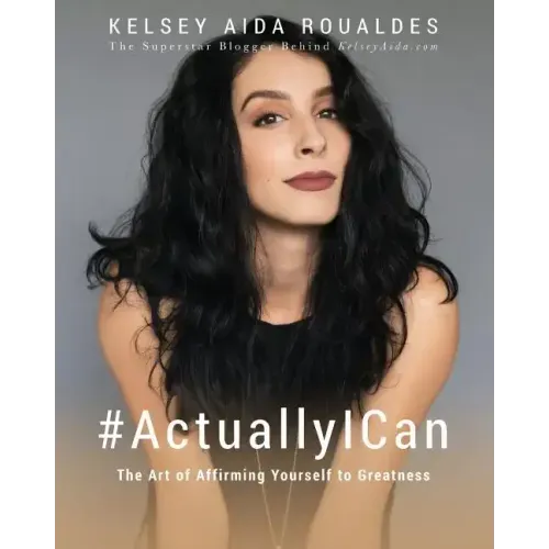 #ActuallyICan: The Art of Affirming Yourself to Greatness