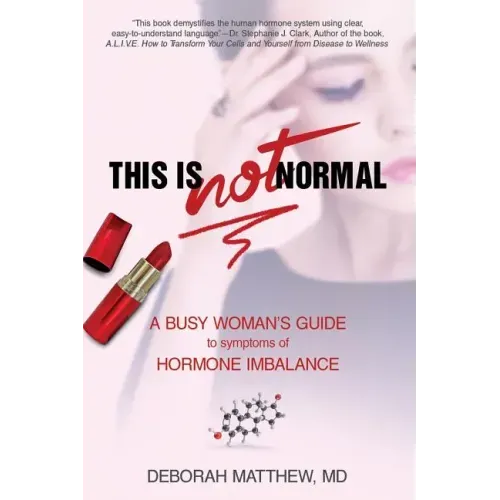 This Is NOT Normal!: A Busy Woman's Guide to Symptoms of Hormone Imbalance