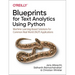 Blueprints for Text Analytics Using Python: Machine Learning-Based Solutions for Common Real World (Nlp) Applications