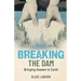 Breaking the Dam: Bringing Heaven to Earth