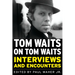 Tom Waits on Tom Waits: Interviews and Encounters