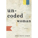 Uncoded Woman: Poems