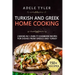 Turkish and Greek Home Cooking: 2 Books In 1: Over 77 Cookbook Recipes For Dishes From Greece And Turkey