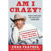 Am I Crazy?: An Unapologetic Patriot Takes on the Insanity of Today's Woke World