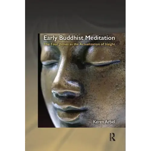 Early Buddhist Meditation: The Four Jhanas as the Actualization of Insight