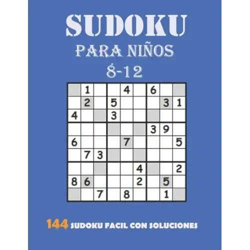 Sudoku Para Niños 8-12: 144 Sudoku Fácil Con Soluciones: Sudokus Para Niños DE 8 a 12 años