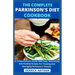 The Complete Parkinson's Diet cookbook: A Comprehensive Guide With Easy, Nourishing And Healthy Recipes For Treating And Managing Parkinson's Disease