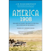 America, 1908: The Dawn of Flight, the Race to the Pole, the Invention of the Model T, and the Making of a Modern Nation
