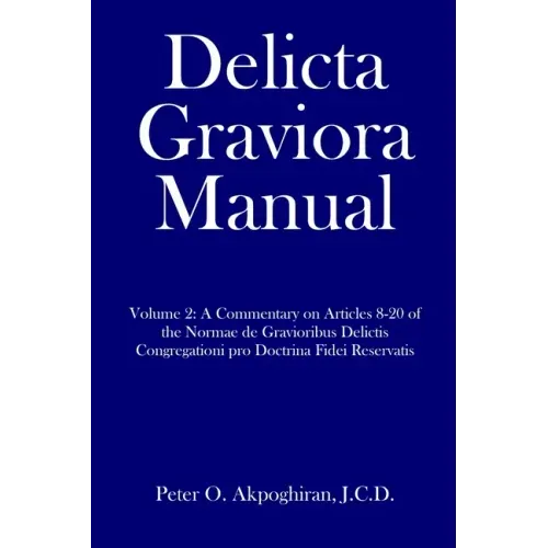 Delicta Graviora Manual: Volume 2: A Commentary on Articles 8-20 of the Normae de Gravioribus Delictis Congregationi pro Doctrina Fidei Reservatis