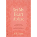 Set My Heart Ablaze (for Women): A Guided Journal for Breaking Free from Apathy, Fueling Holy Hunger, and Encountering the Living God: With Selected R