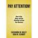 Pay Attention!: How to Get, Keep, and Use Attention to Grow Your Business
