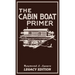 The Cabin Boat Primer (Legacy Edition): The Classic Guide Of Cabin-Life On The Water By Building, Furnishing, And Maintaining Maintaining Rustic House