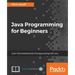 Java Programming for Beginners: Learn the fundamentals of programming with Java