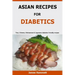 Asian Recipes For Diabetics: Thai, Chinese, Vietnamese & Japanese diabetes friendly recipes
