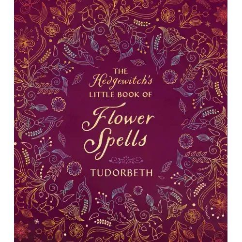 The Hedgewitch's Little Book of Flower Spells
