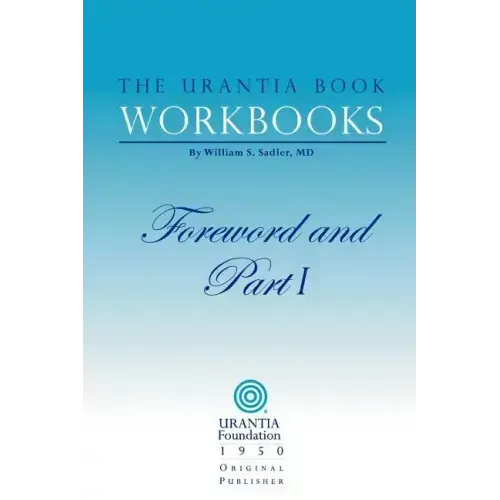 The Urantia Book Workbooks: Volume I - Foreword and Part I