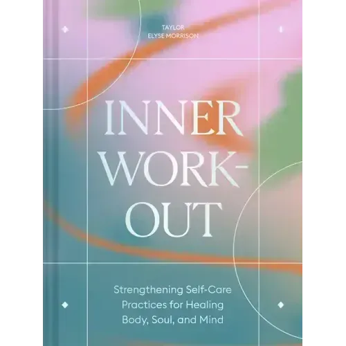 Inner Workout: Strengthening Self-Care Practices for Healing Body, Soul, and Mind