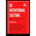 Be Intentional Culture: How the Small Things Enhance or Undermine Your Culture