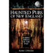 Haunted Pubs of New England: Raising Spirits of the Past