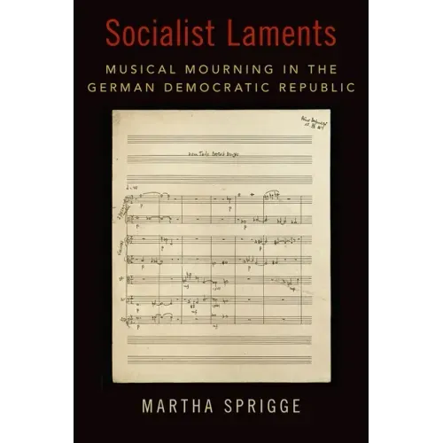 Socialist Laments: Musical Mourning in the German Democratic Republic